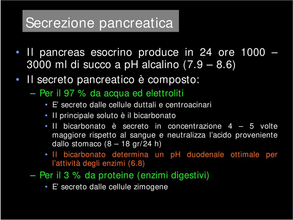 soluto è il bicarbonato Il bicarbonato è secreto in concentrazione 4 5 volte maggiore rispetto al sangue e neutralizza l acido proveniente