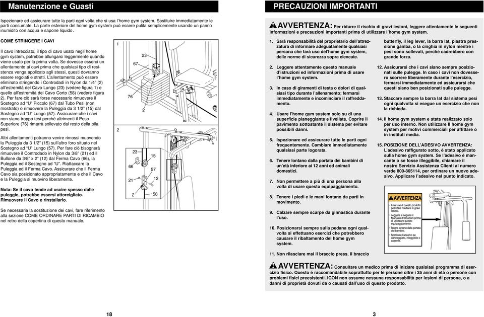 PRECAUZIONI IMPORTANTI AVVERTENZA: Per ridurre il rischio di gravi lesioni, leggere attentamente le seguenti informazioni e precauzioni importanti prima di utilizzare l home gym system.