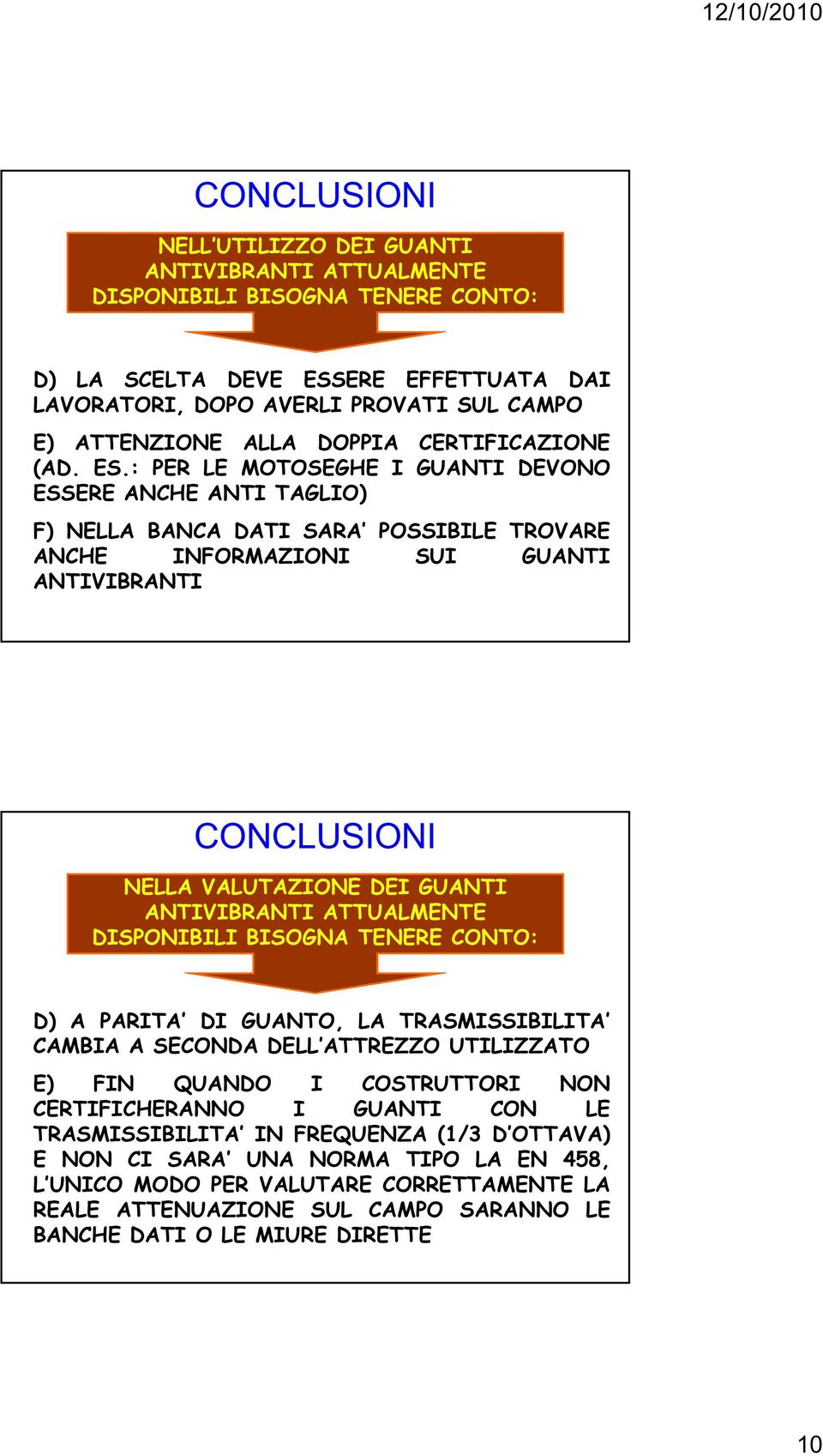 : PER LE MOTOSEGHE I GUANTI DEVONO ESSEREERE ANCHE ANTI TAGLIO) F) NELLA BANCA DATI SARA POSSIBILE TROVARE ANCHE INFORMAZIONI SUI GUANTI ANTIVIBRANTI CONCLUSIONI NELLA VALUTAZIONE DEI GUANTI