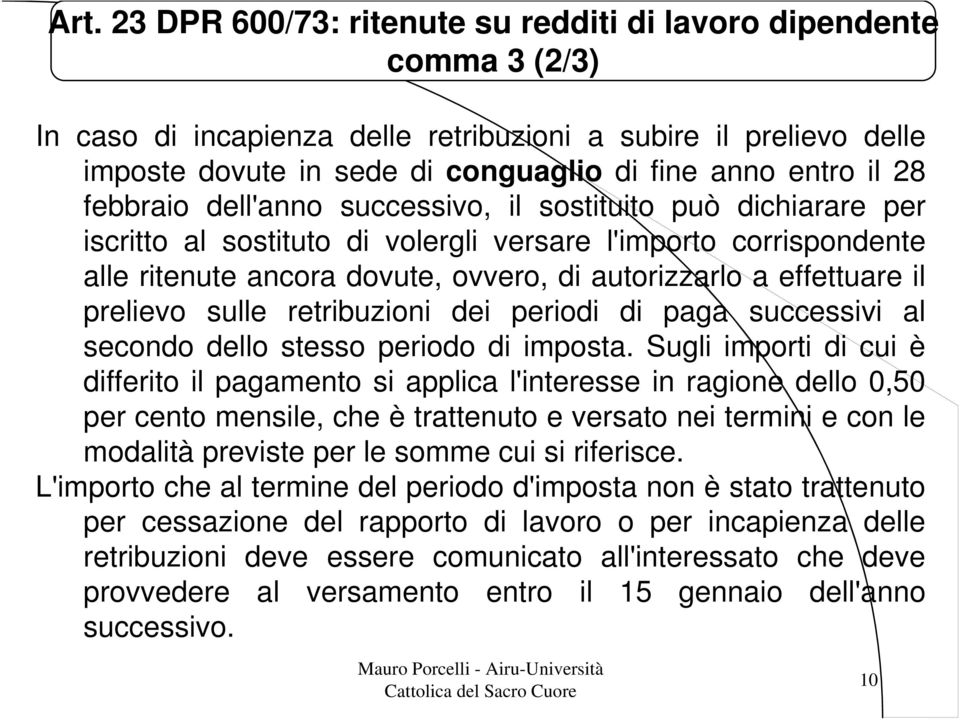 effettuare il prelievo sulle retribuzioni dei periodi di paga successivi al secondo dello stesso periodo di imposta.