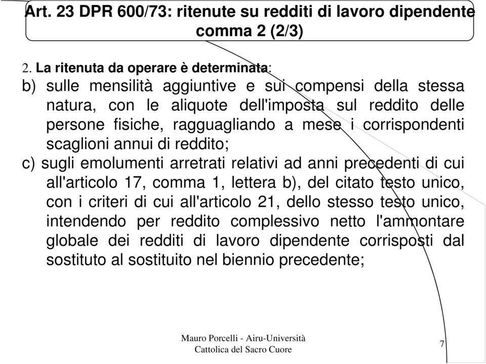 fisiche, ragguagliando a mese i corrispondenti scaglioni annui di reddito; c) sugli emolumenti arretrati relativi ad anni precedenti di cui all'articolo 17, comma 1,