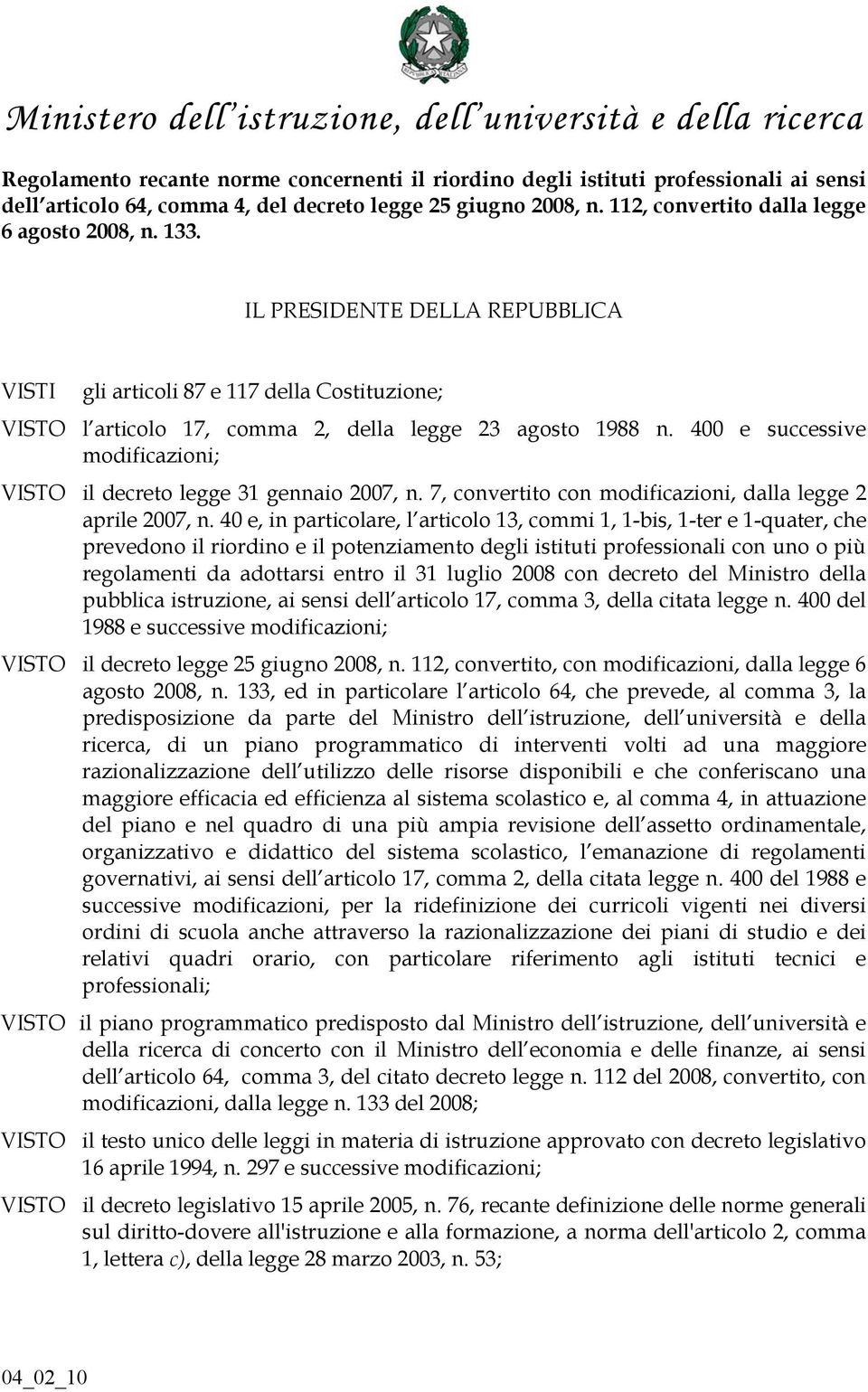 400 e successive modificazioni; VISTO il decreto legge 31 gennaio 2007, n. 7, convertito con modificazioni, dalla legge 2 aprile 2007, n.