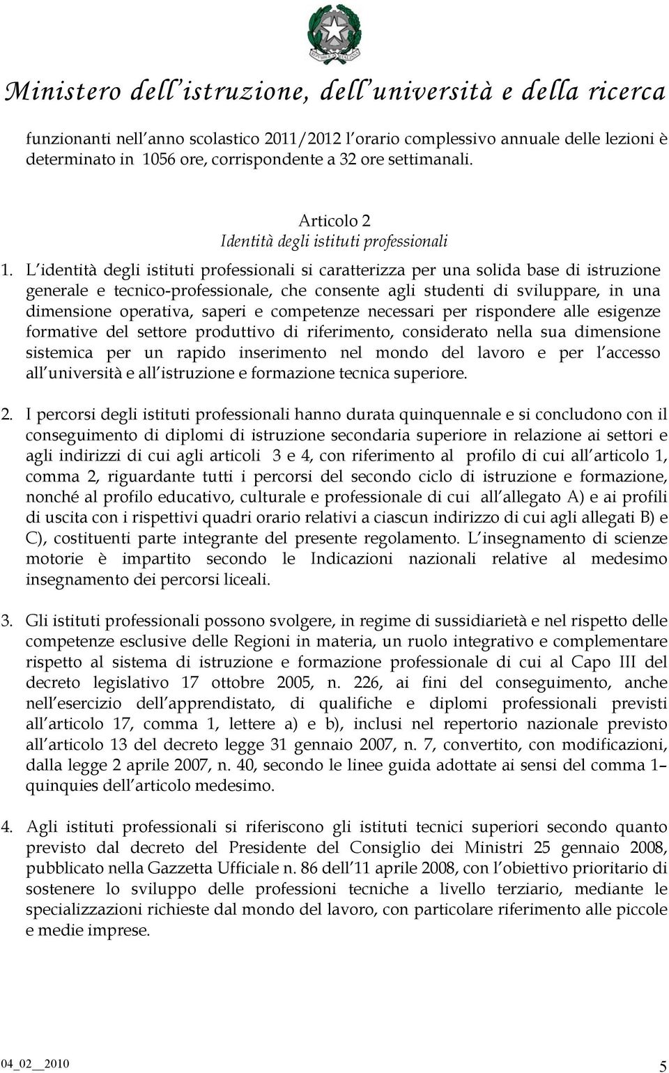 L identità degli istituti professionali si caratterizza per una solida base di istruzione generale e tecnico-professionale, che consente agli studenti di sviluppare, in una dimensione operativa,