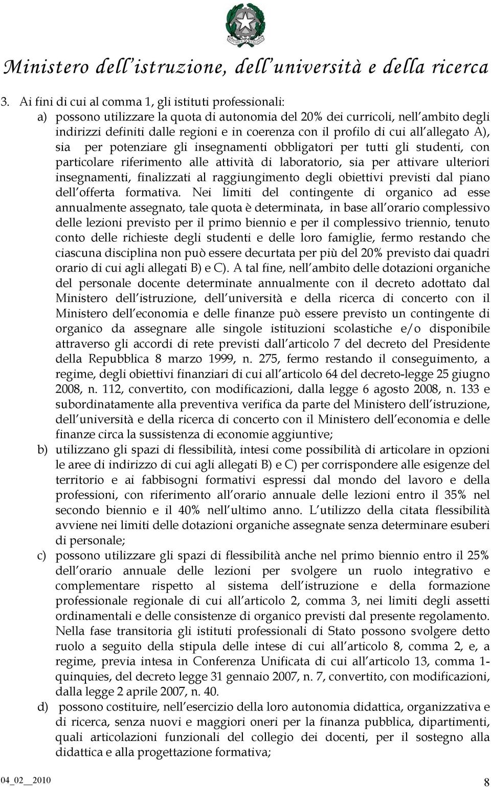 insegnamenti, finalizzati al raggiungimento degli obiettivi previsti dal piano dell offerta formativa.