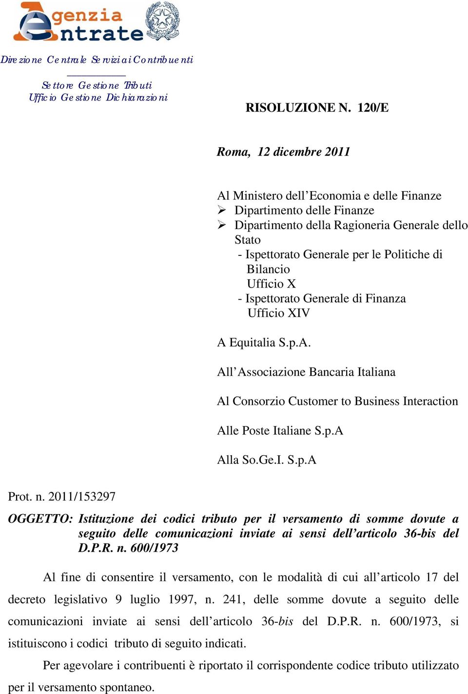 Bilancio Ufficio X - Ispettorato Generale di Finanza Ufficio XIV A Equitalia S.p.A. All Associazione Bancaria Italiana Al Consorzio Customer to Business Interaction Alle Poste Italiane S.p.A Alla So.