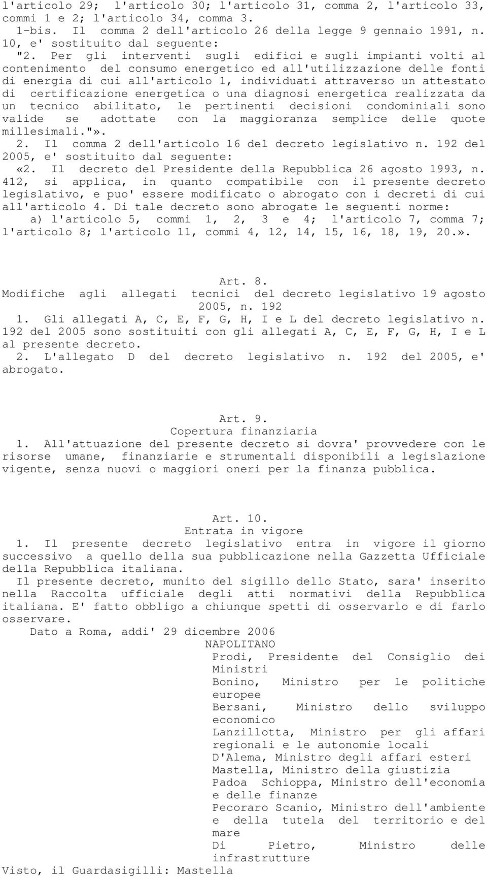 Per gli interventi sugli edifici e sugli impianti volti al contenimento del consumo energetico ed all'utilizzazione delle fonti di energia di cui all'articolo 1, individuati attraverso un attestato