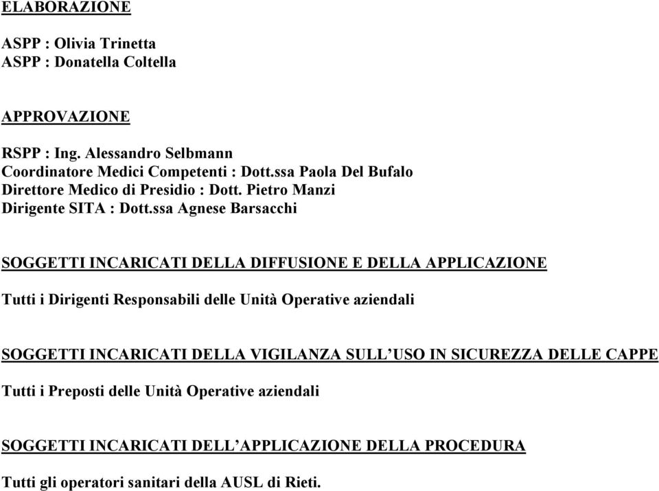 ssa Agnese Barsacchi SOGGETTI INCARICATI DELLA DIFFUSIONE E DELLA APPLICAZIONE Tutti i Dirigenti Responsabili delle Unità Operative aziendali SOGGETTI