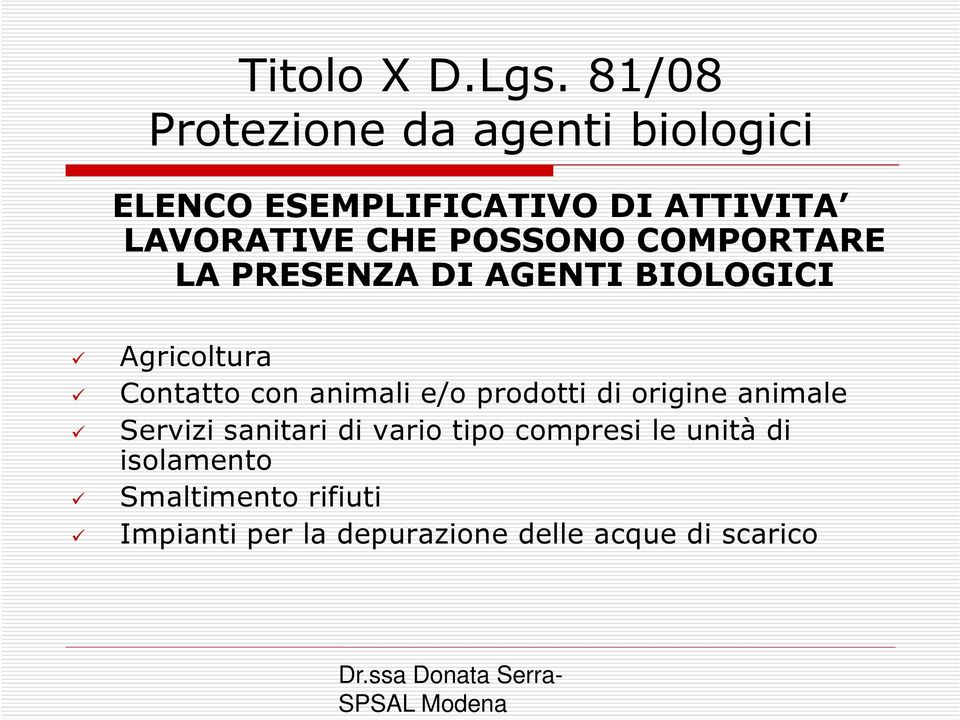 POSSONO COMPORTARE LA PRESENZA DI AGENTI BIOLOGICI Agricoltura Contatto con animali e/o