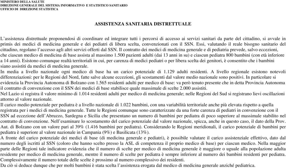 Il contratto dei medici di medicina generale e di pediatria prevede, salvo eccezioni, che ciascun medico di medicina di base assista al massimo 1.