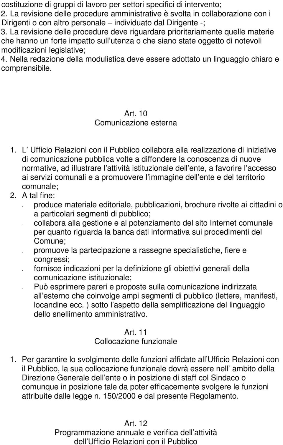 La revisione delle procedure deve riguardare prioritariamente quelle materie che hanno un forte impatto sull utenza o che siano state oggetto di notevoli modificazioni legislative; 4.