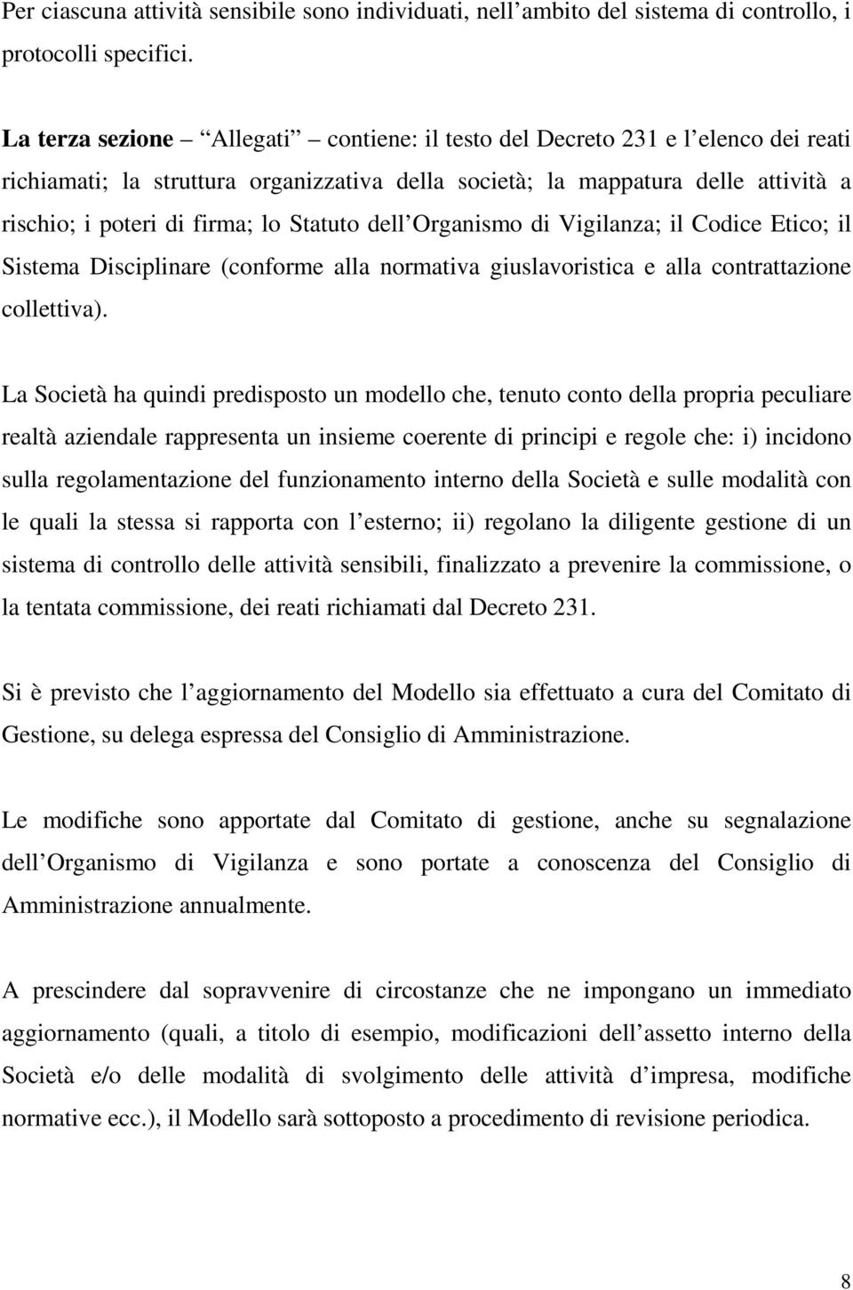 Statuto dell Organismo di Vigilanza; il Codice Etico; il Sistema Disciplinare (conforme alla normativa giuslavoristica e alla contrattazione collettiva).