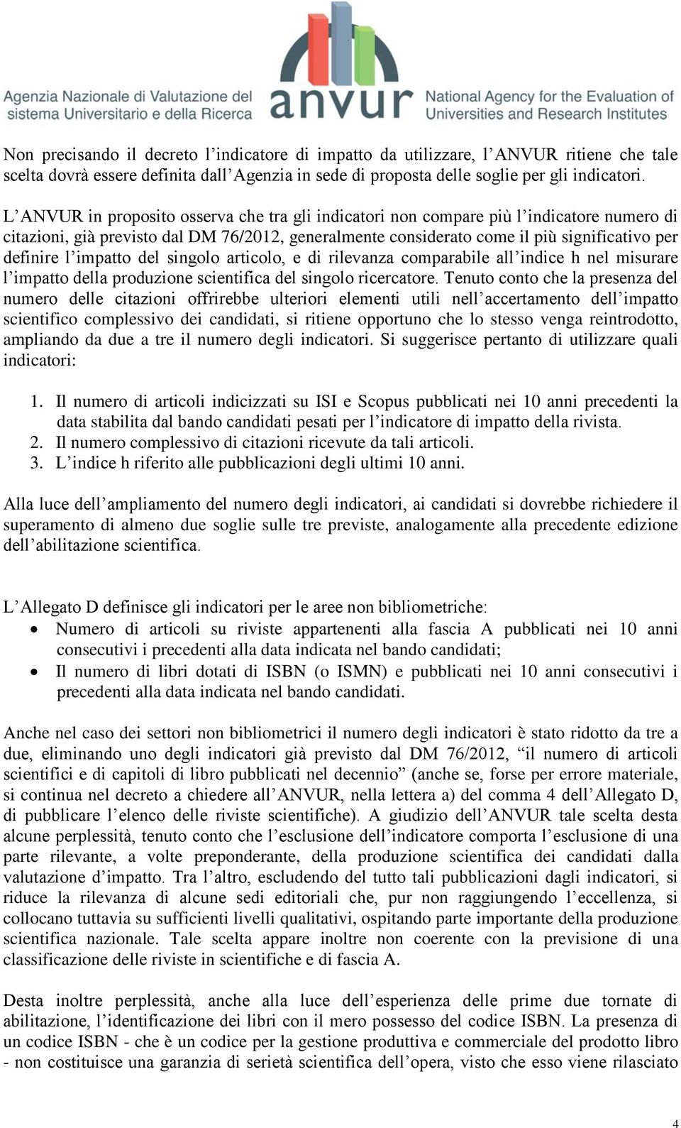 impatto del singolo articolo, e di rilevanza comparabile all indice h nel misurare l impatto della produzione scientifica del singolo ricercatore.