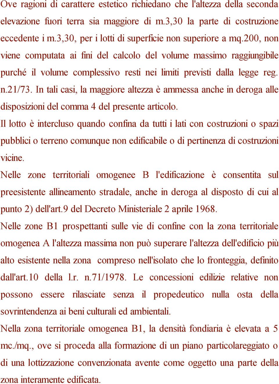 n.21/73. In tali casi, la maggiore altezza è ammessa anche in deroga alle disposizioni del comma 4 del presente articolo.