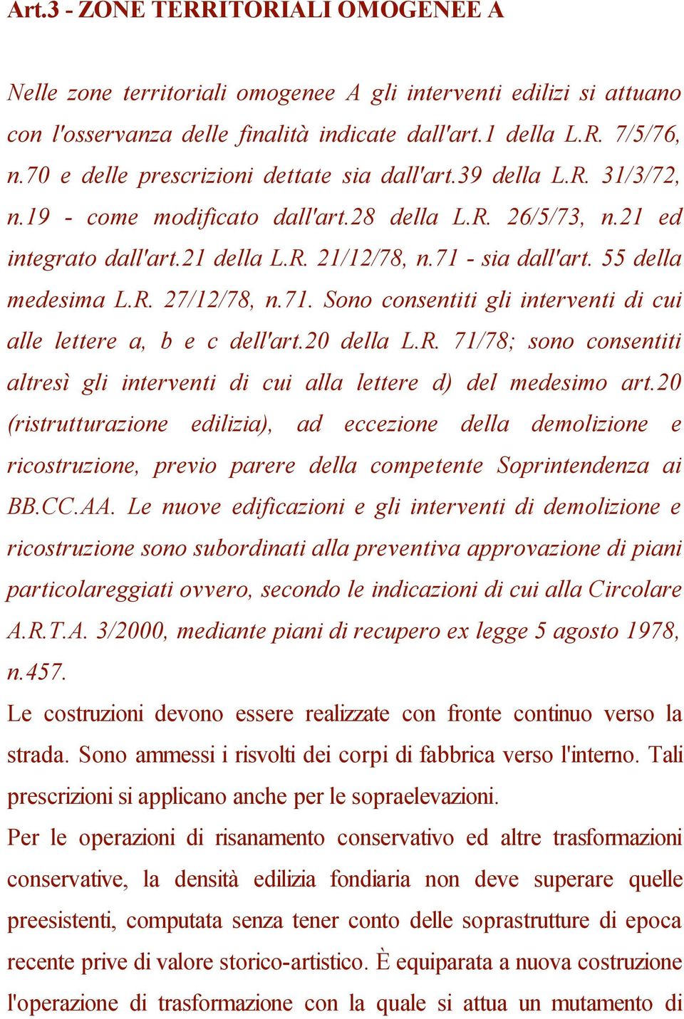 55 della medesima L.R. 27/12/78, n.71. Sono consentiti gli interventi di cui alle lettere a, b e c dell'art.20 della L.R. 71/78; sono consentiti altresì gli interventi di cui alla lettere d) del medesimo art.