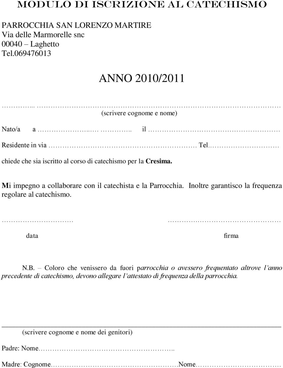 Inoltre garantisco la frequenza regolare al catechismo. firma N.B.