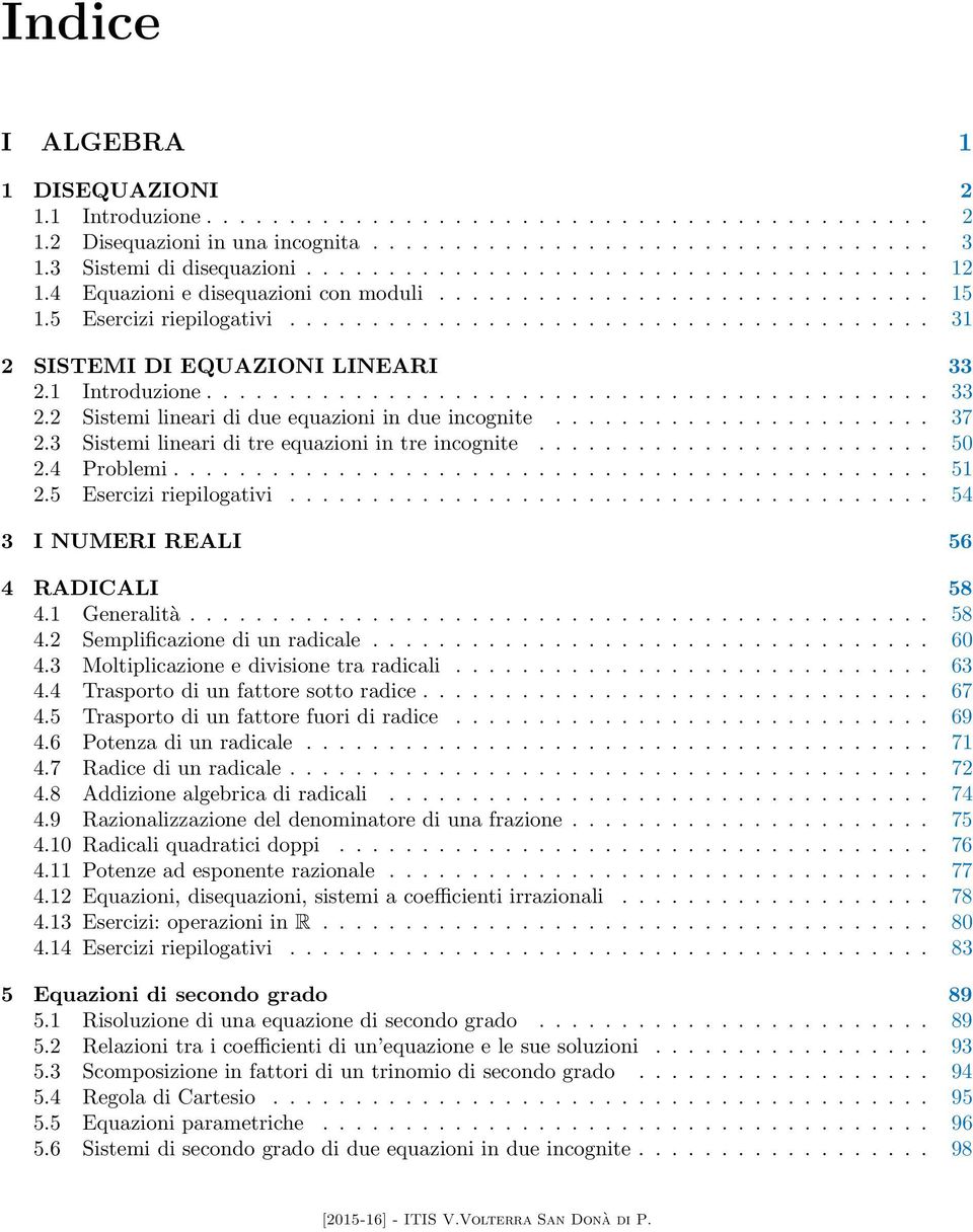 ...................... 7. Sistemi lineari di tre equazioni in tre incognite........................ 50.4 Problemi.............................................. 51.5 Esercizi riepilogativi.