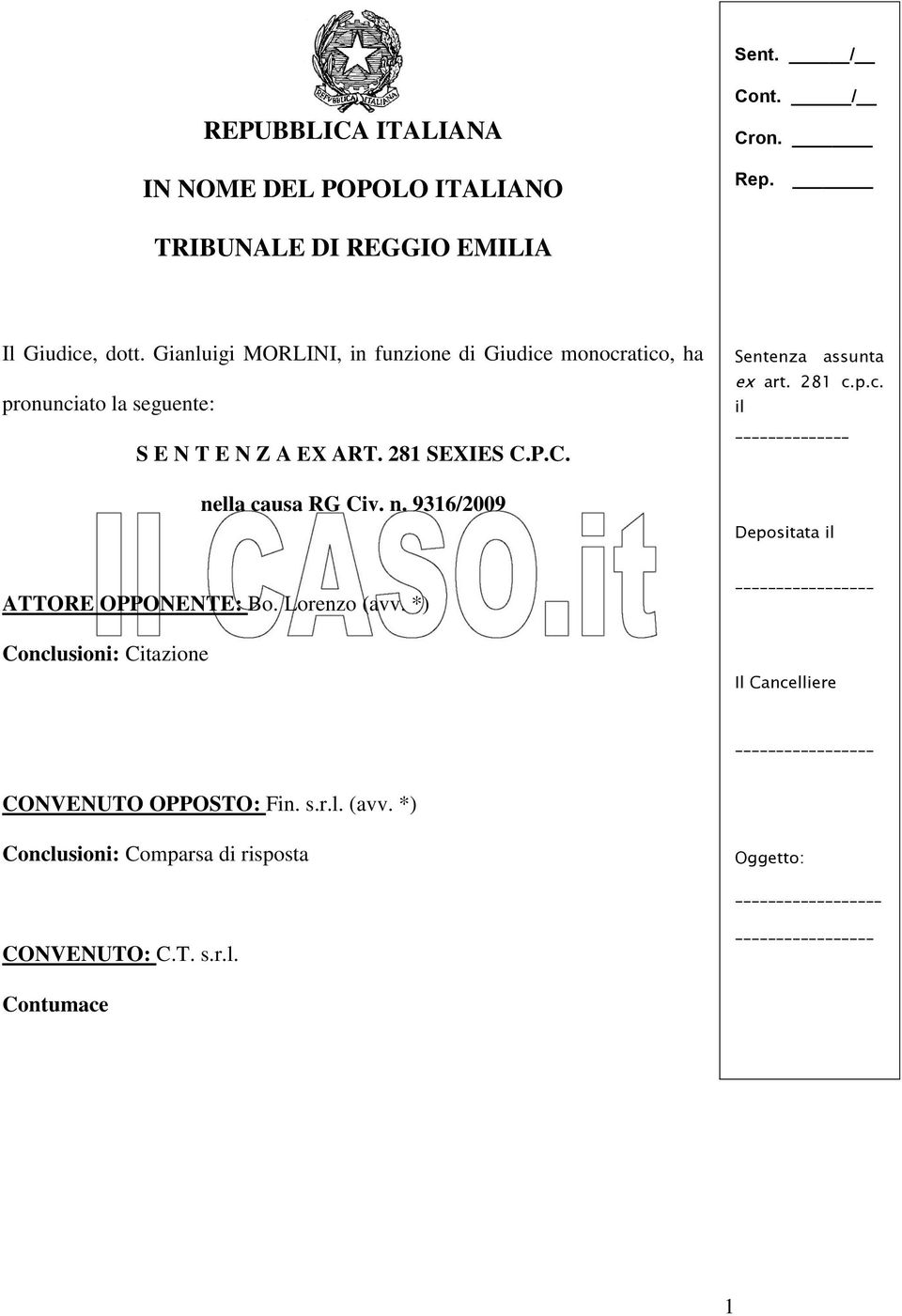 P.C. nella causa RG Civ. n. 9316/2009 ATTORE OPPONENTE: Bo. Lorenzo (avv. *) Conclusioni: Citazione Sentenza assunta ex art. 281 c.