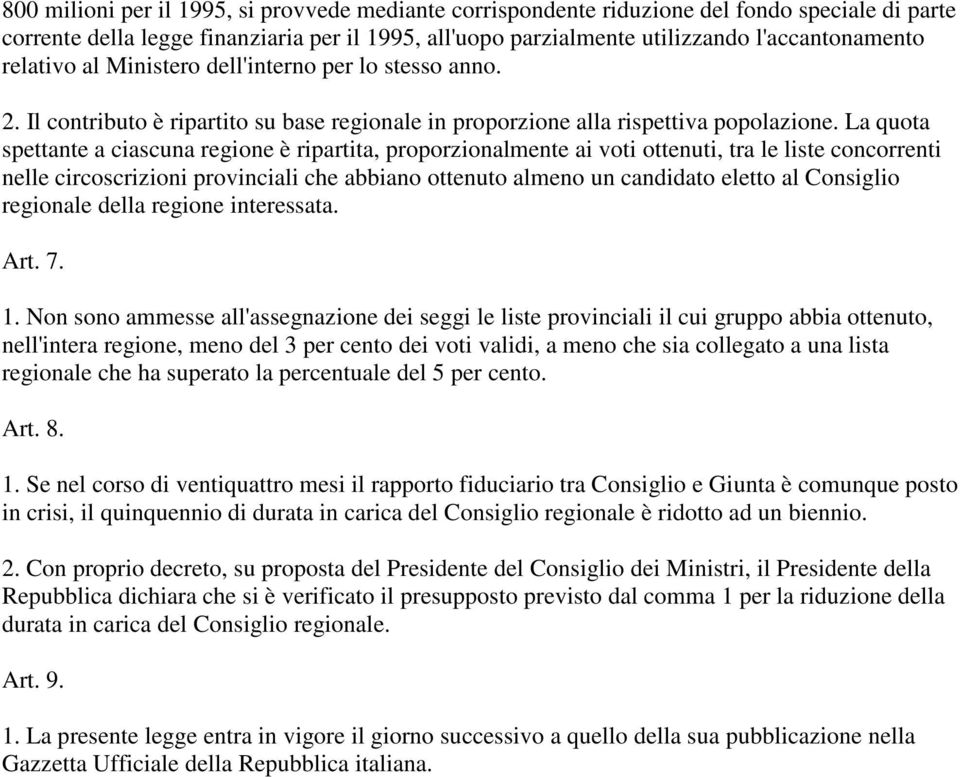 La quota spettante a ciascuna regione è ripartita, proporzionalmente ai voti ottenuti, tra le liste concorrenti nelle circoscrizioni provinciali che abbiano ottenuto almeno un candidato eletto al