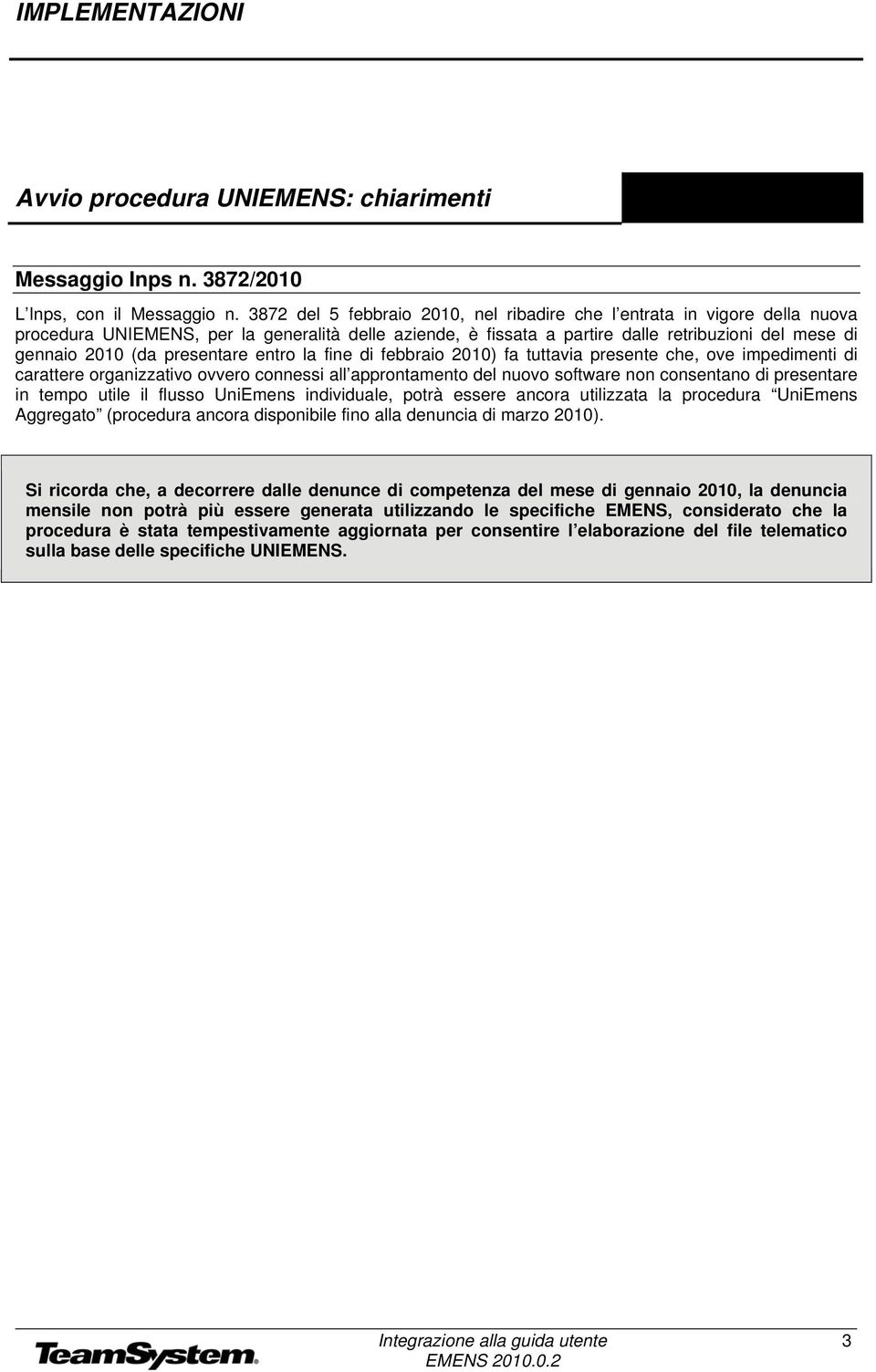 presentare entro la fine di febbraio 2010) fa tuttavia presente che, ove impedimenti di carattere organizzativo ovvero connessi all approntamento del nuovo software non consentano di presentare in