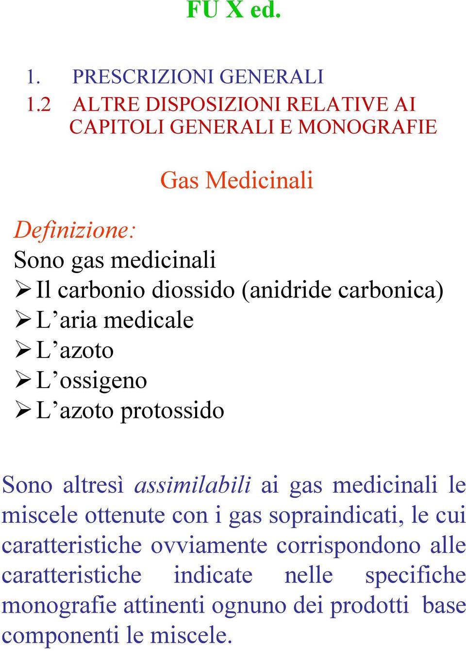 diossido (anidride carbonica) L aria medicale L azoto L ossigeno L azoto protossido Sono altresì assimilabili ai gas