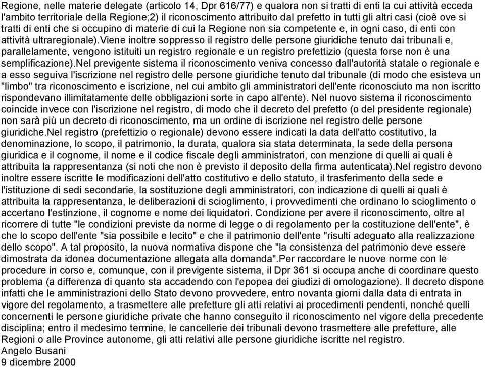 viene inoltre soppresso il registro delle persone giuridiche tenuto dai tribunali e, parallelamente, vengono istituiti un registro regionale e un registro prefettizio (questa forse non è una