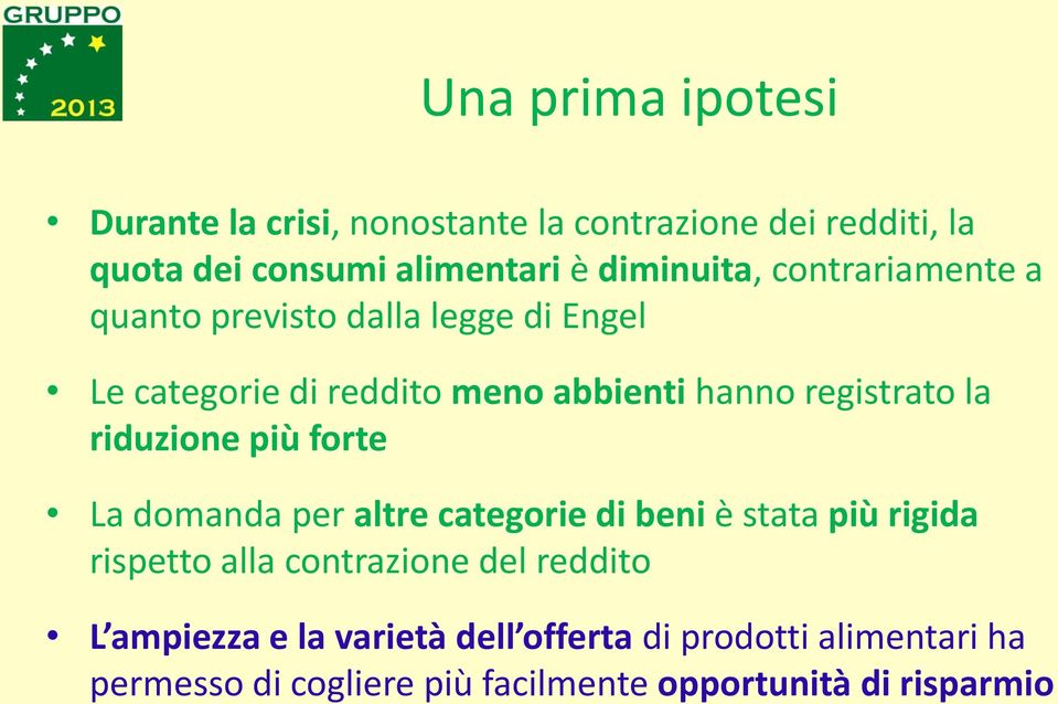 registrato la riduzione più forte La domanda per altre categorie di beni è stata più rigida rispetto alla contrazione