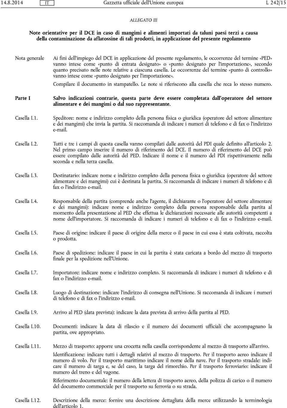 Ai fini dell'impiego del DCE in applicazione del presente regolamento, le occorrenze del termine «PED» vanno intese come «punto di entrata designato» o «punto designato per l'importazione», secondo