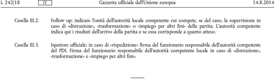 «impiego per altri fini» della partita. L'autorità competente indica qui i risultati dell'arrivo della partita e se essa corrisponde a quanto atteso.