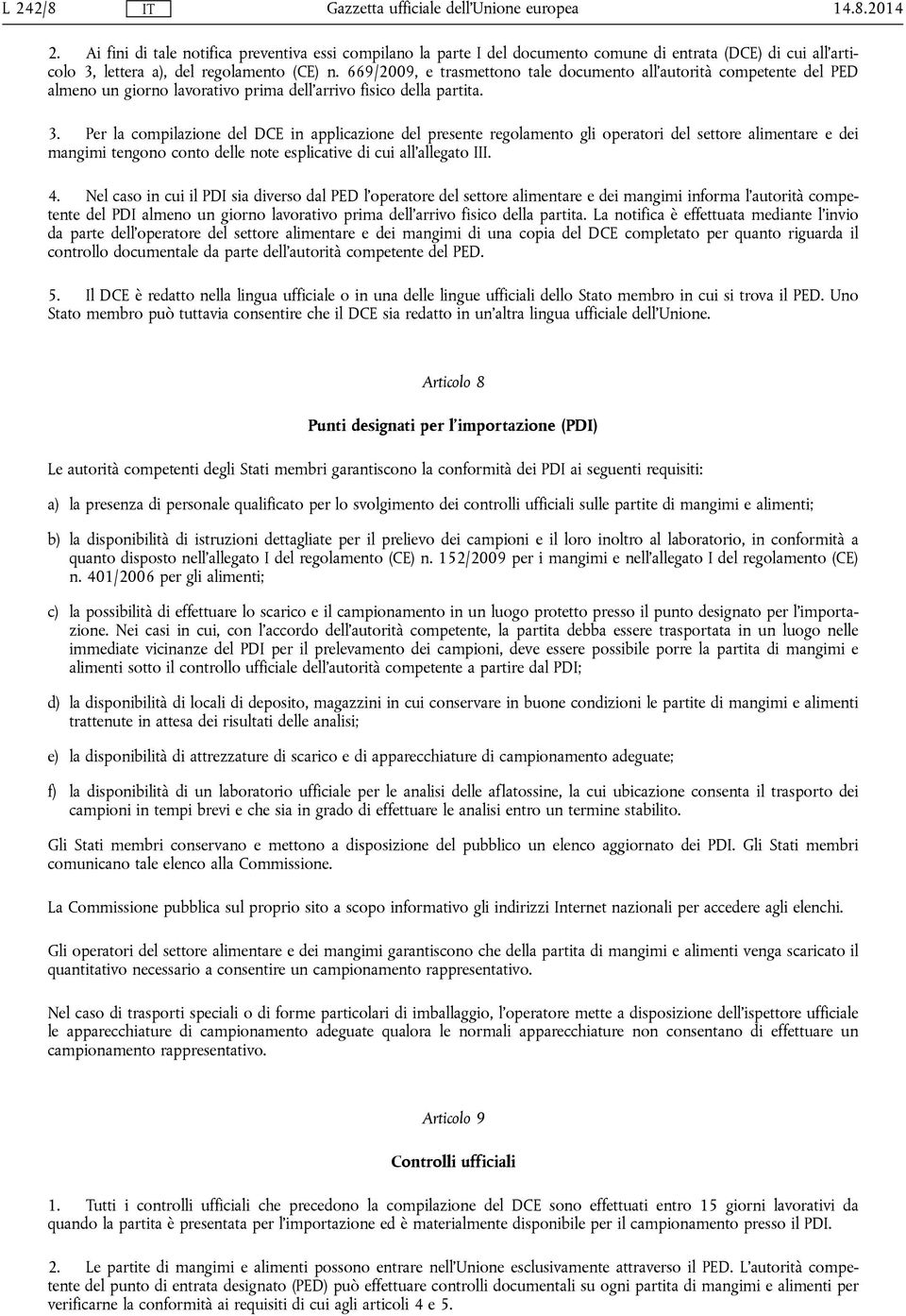 Per la compilazione del DCE in applicazione del presente regolamento gli operatori del settore alimentare e dei mangimi tengono conto delle note esplicative di cui all'allegato III. 4.