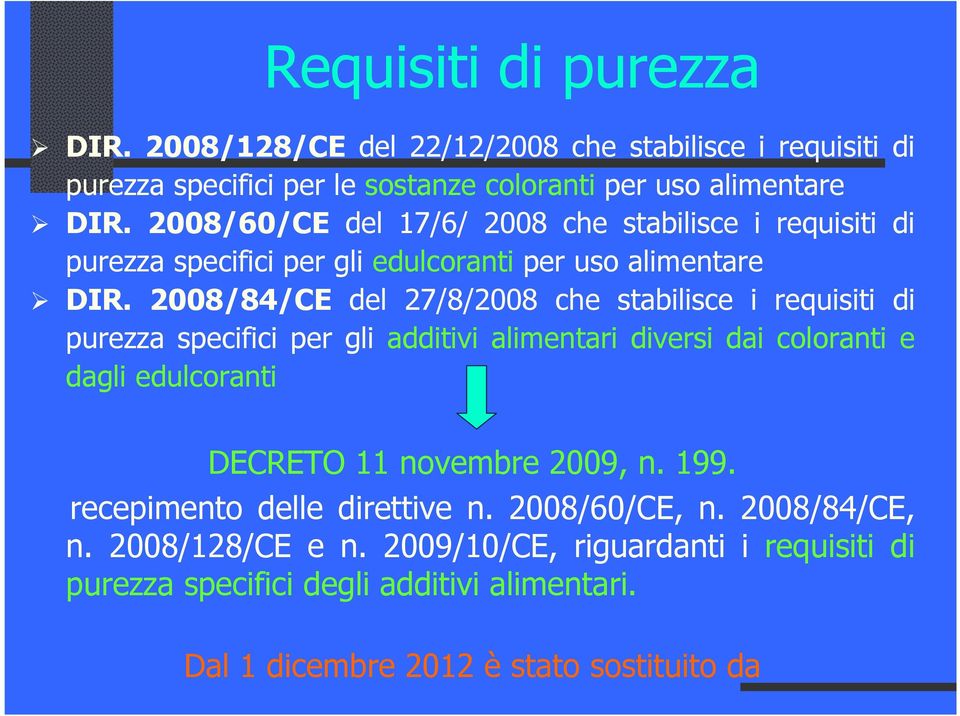 2008/84/CE del 27/8/2008 che stabilisce i requisiti di purezza specifici per gli additivi alimentari diversi dai coloranti e dagli edulcoranti DECRETO 11 novembre