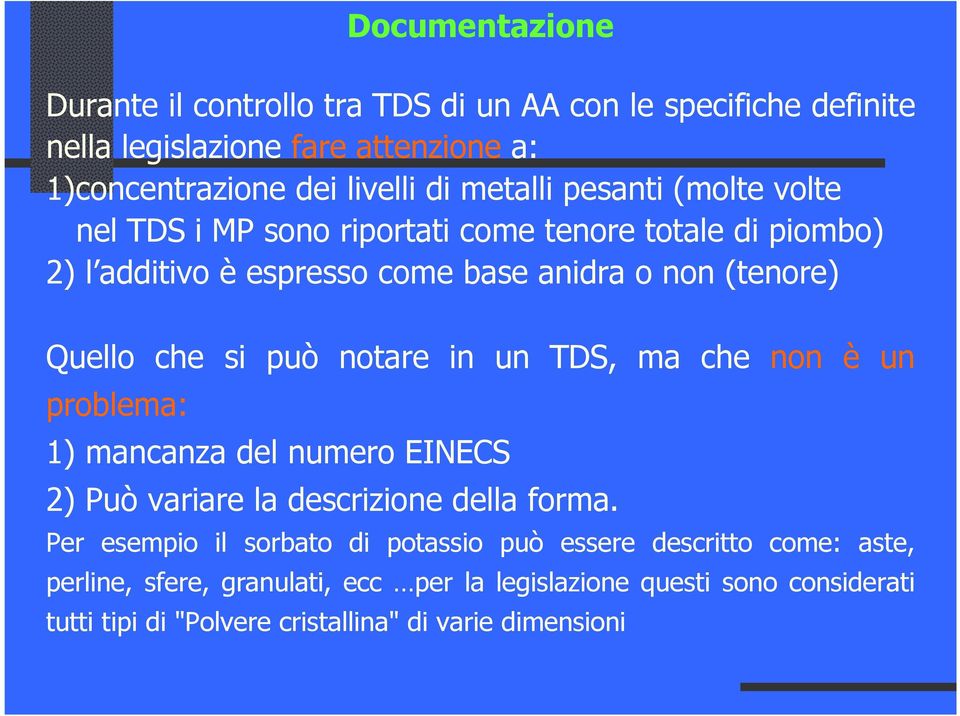 si può notare in un TDS, ma che non è un problema: 1) mancanza del numero EINECS 2) Può variare la descrizione della forma.