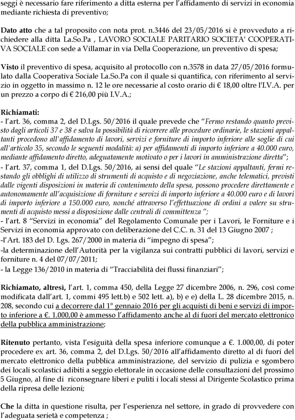 3578 in data 27/05/2016 formulato dalla Cooperativa Sociale La.So.Pa con il quale si quantifica, con riferimento al servizio in oggetto in massimo n.