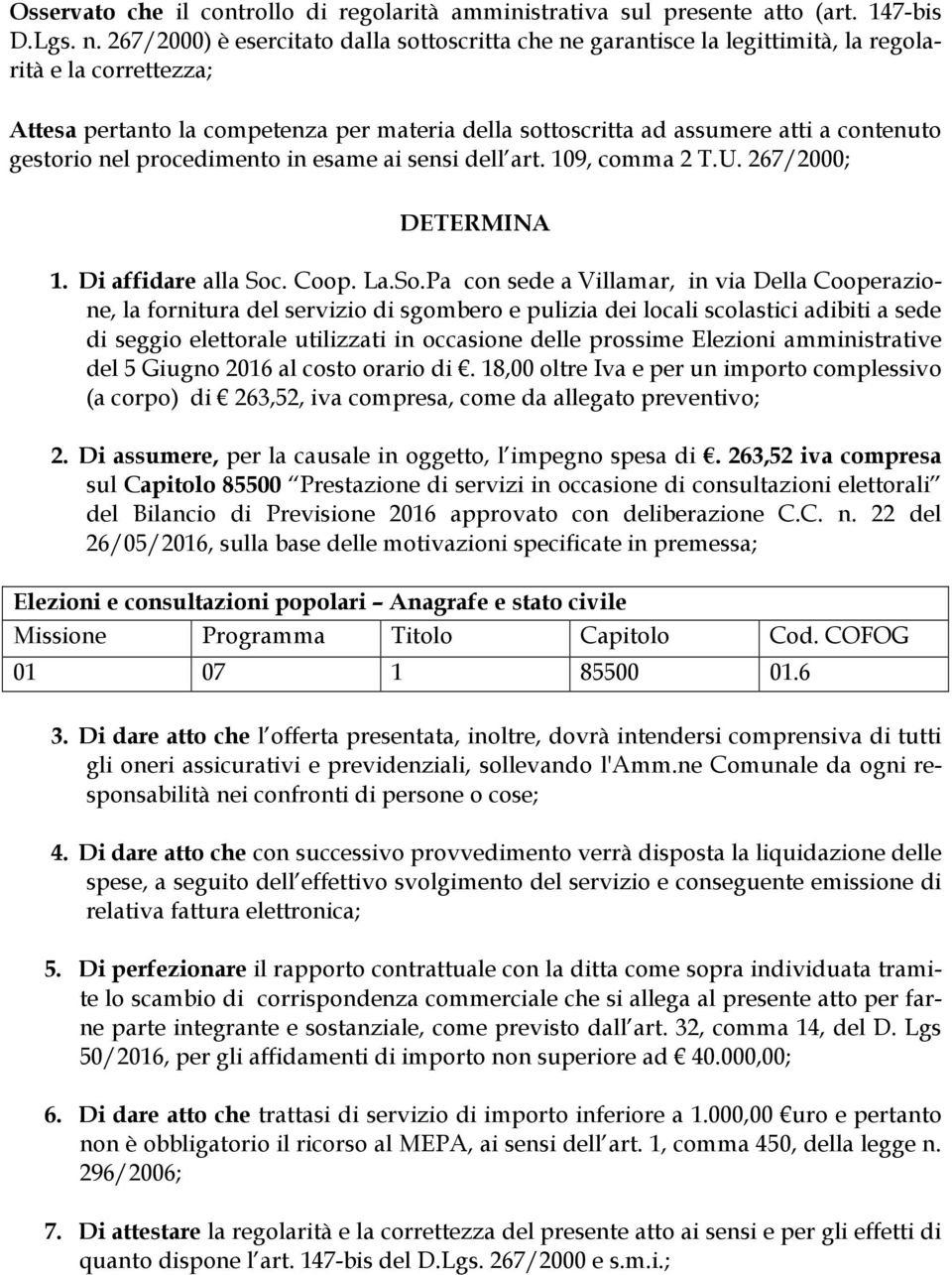 gestorio nel procedimento in esame ai sensi dell art. 109, comma 2 T.U. 267/2000; DETERMINA 1. Di affidare alla Soc