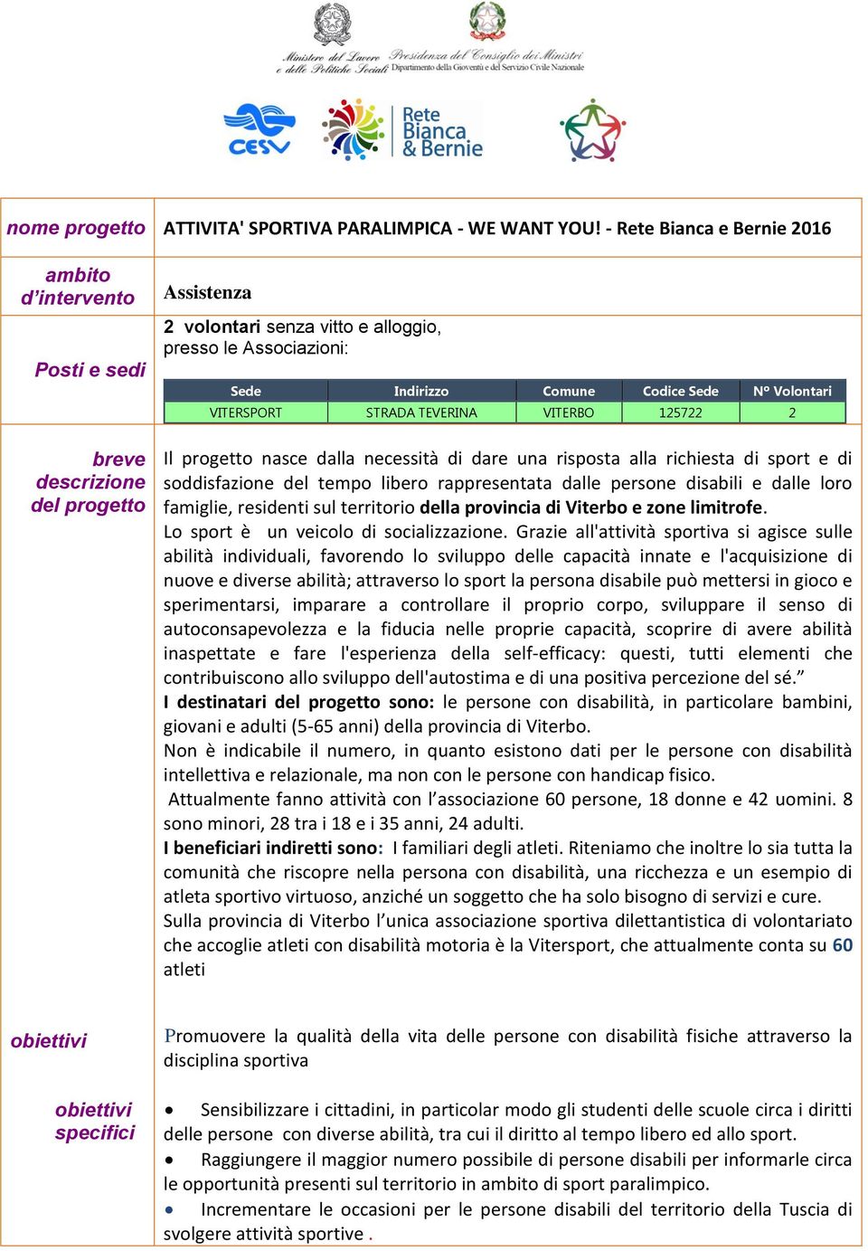 Volontari VITERSPORT STRADA TEVERINA VITERBO 125722 2 Il progetto nasce dalla necessità di dare una risposta alla richiesta di sport e di soddisfazione del tempo libero rappresentata dalle persone