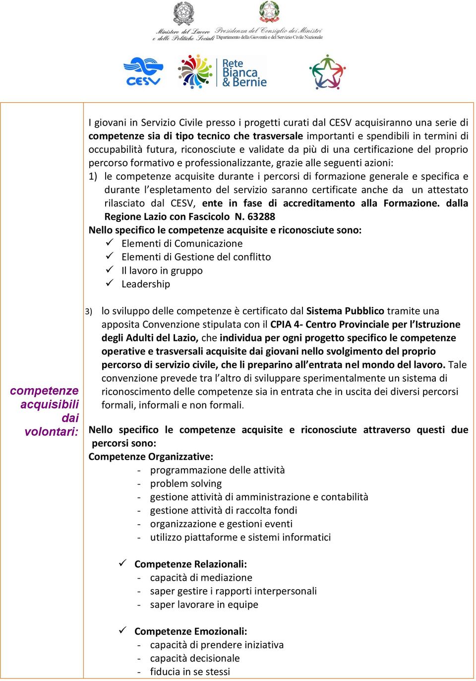 generale e specifica e durante l espletamento del servizio saranno certificate anche da un attestato rilasciato dal CESV, ente in fase di accreditamento alla Formazione.