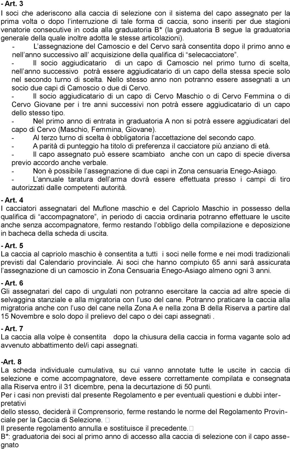 consecutive in coda alla graduatoria B* (la graduatoria B segue la graduatoria generale della quale inoltre adotta le stesse articolazioni).