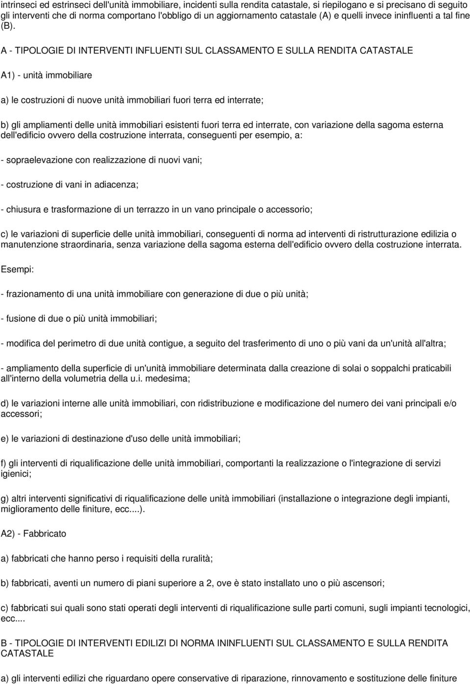 A - TIPOLOGIE DI INTERVENTI INFLUENTI SUL CLASSAMENTO E SULLA RENDITA CATASTALE A1) - unità immobiliare a) le costruzioni di nuove unità immobiliari fuori terra ed interrate; b) gli ampliamenti delle