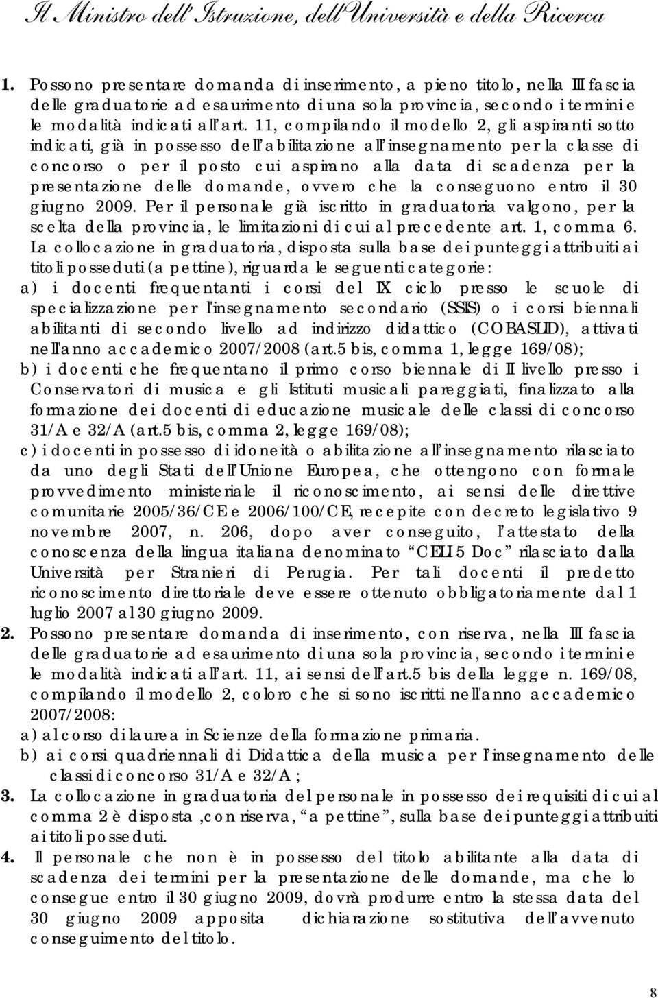 presentazione delle domande, ovvero che la conseguono entro il 30 giugno 2009.