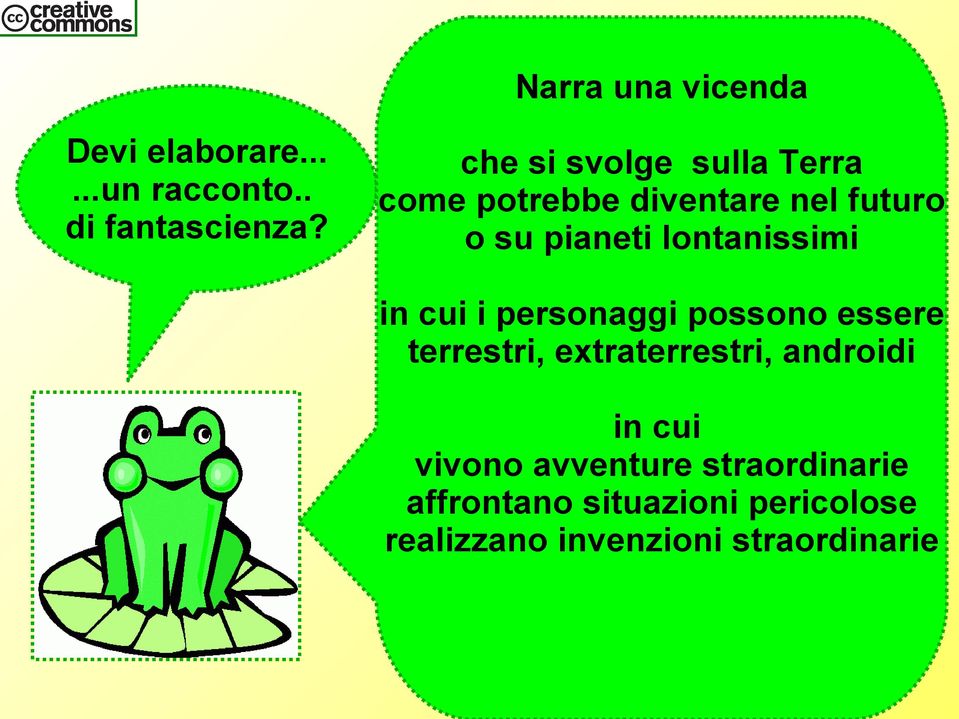 lontanissimi in cui i personaggi possono essere terrestri, extraterrestri, androidi