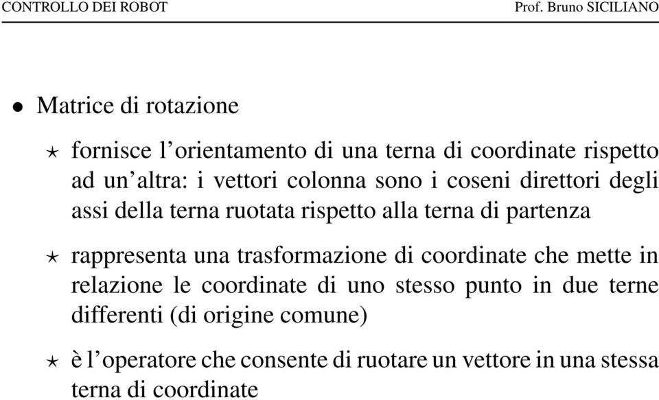 una trasformazione di coordinate che mette in relazione le coordinate di uno stesso punto in due terne