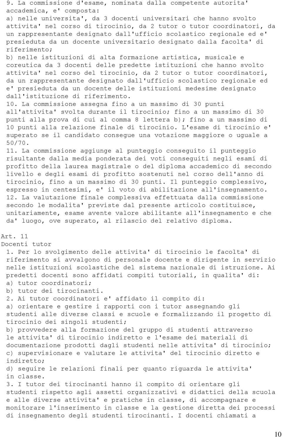 formazione artistica, musicale e coreutica da 3 docenti delle predette istituzioni che hanno svolto attivita' nel corso del tirocinio, da 2 tutor o tutor coordinatori, da un rappresentante designato