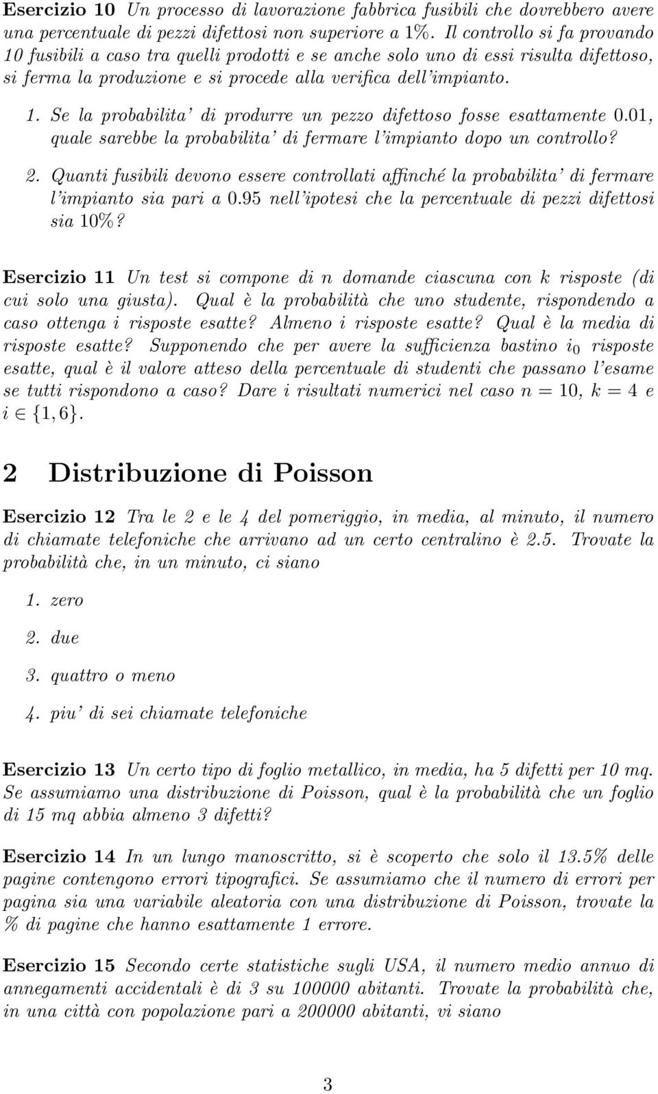 01, quale sarebbe la probabilita di fermare l impianto dopo un controllo? 2. Quanti fusibili devono essere controllati affinché la probabilita di fermare l impianto sia pari a 0.