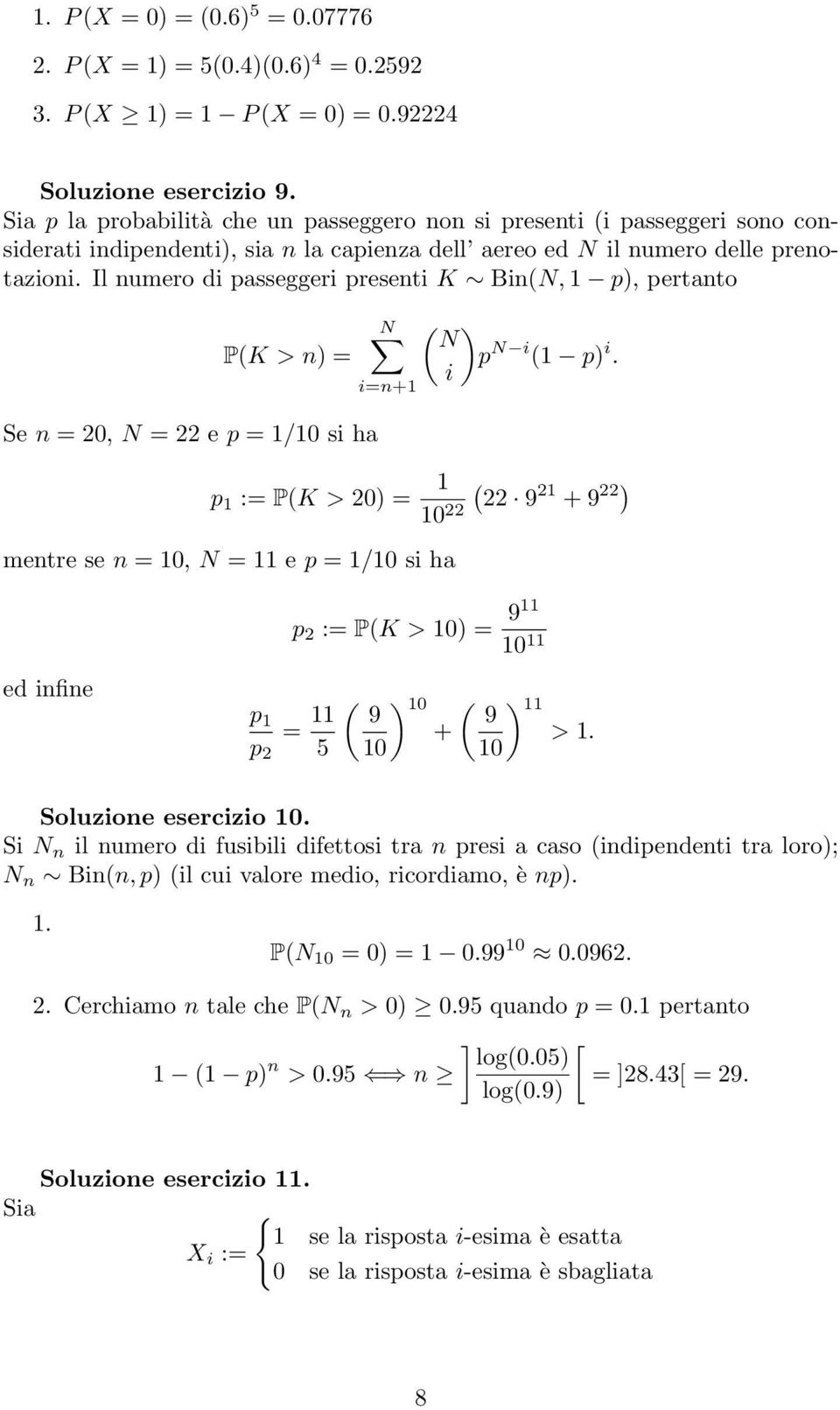 Il numero di passeggeri presenti K Bin(N, 1 p, pertanto P(K > n = Se n = 20, N = 22 e p = 1/10 si ha N i=n+1 ( N p N i (1 p i.