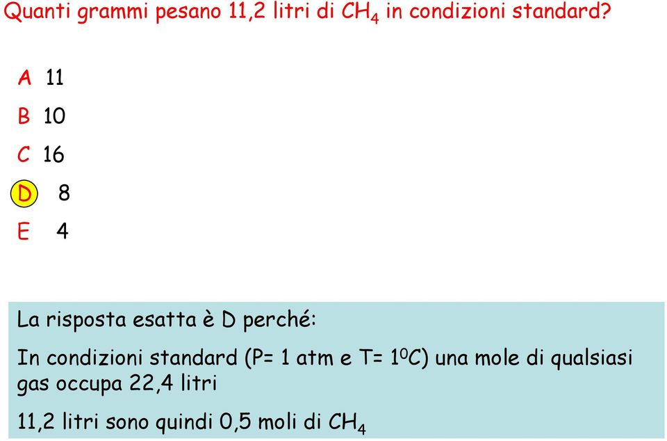 A 11 B 10 C 16 D 8 E 4 La risposta esatta è D perché: In