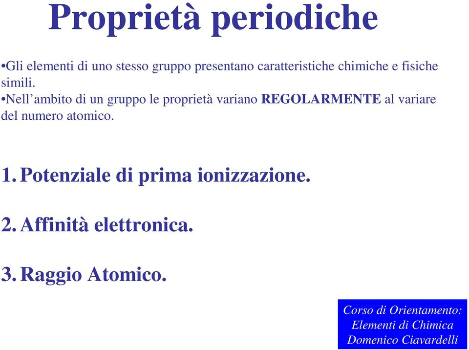 Nell ambito di un gruppo le proprietà variano REGOLARMENTE al variare