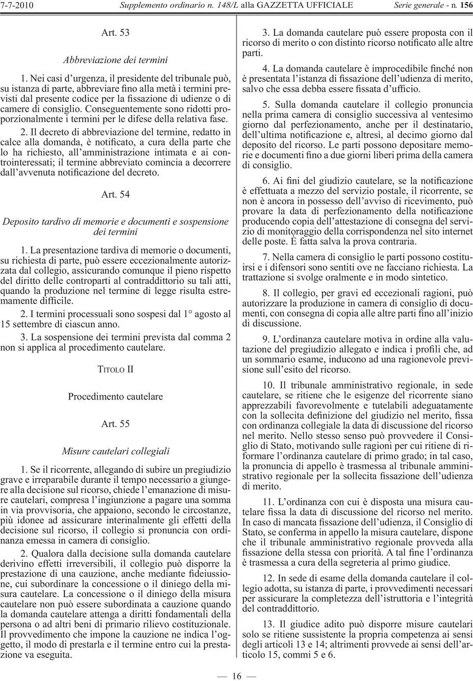 Conseguentemente sono ridotti proporzionalmente i termini per le difese della relativa fase. 2.