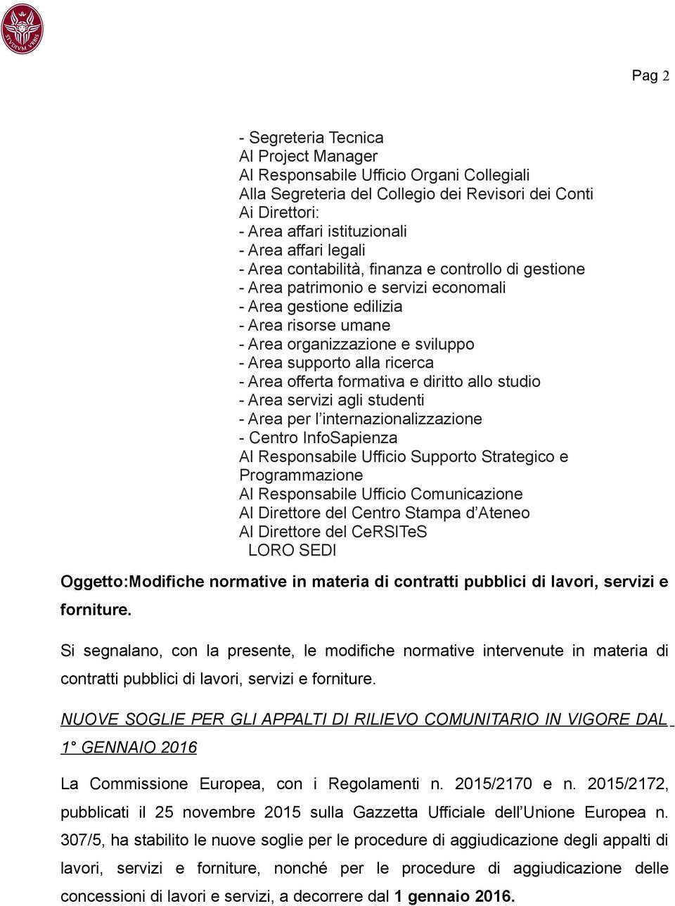 ricerca - Area offerta formativa e diritto allo studio - Area servizi agli studenti - Area per l internazionalizzazione - Centro InfoSapienza Al Responsabile Ufficio Supporto Strategico e