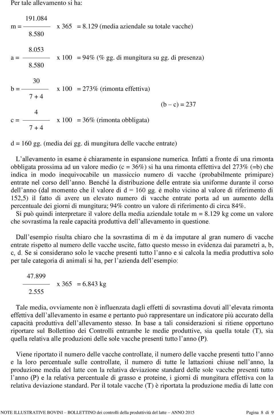 di mungitura delle vacche entrate) L allevamento in esame è chiaramente in espansione numerica.