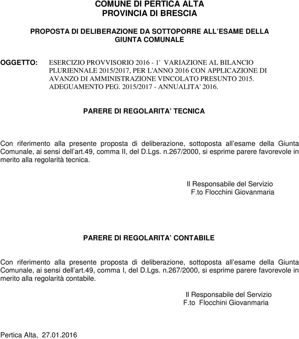 PARERE DI REGOLARITA TECNICA Con riferimento alla presente proposta di deliberazione, sottoposta all esame della Giunta Comunale, ai sensi dell art.49, comma II, del D.Lgs. n.