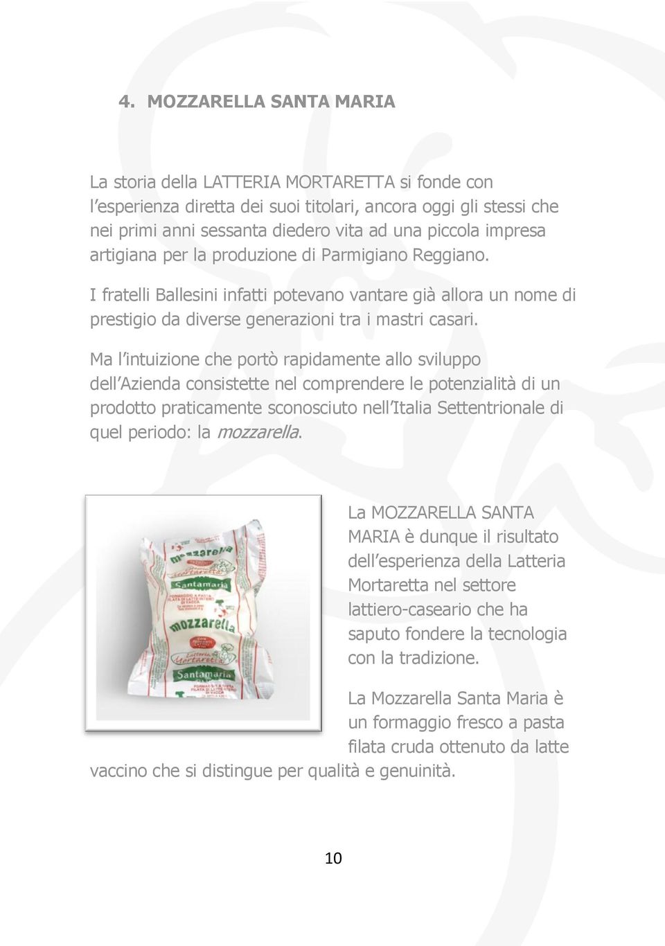 Ma l intuizione che portò rapidamente allo sviluppo dell Azienda consistette nel comprendere le potenzialità di un prodotto praticamente sconosciuto nell Italia Settentrionale di quel periodo: la